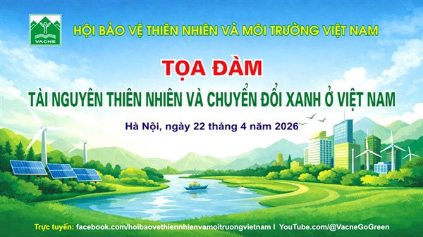 VACNE chuẩn bị tổ chức Tọa đàm “Tài nguyên thiên nhiên và chuyển đổi xanh ở Việt Nam”